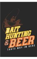 Baithunting & Beer Thats why Im Here: Seasonal Journal - Lined notebook for your season - Perfect idea gift to write experience and memories for Hunter, Explorer and Wild life persons