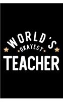 World's Okayest Teacher: Nice Notebook for Teacher - Funny Christmas Gift Idea for Teacher - Teacher Journal - 100 pages 6x9 inches