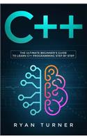 C++: The Ultimate Beginner's Guide to Learn C++ Programming Step by Step