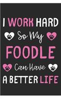 I Work Hard So My Foodle Can Have A Better Life: Lined Journal, 120 Pages, 6 x 9, Foodle Dog Gift Idea, Black Matte Finish (I Work Hard So My Foodle Can Have A Better Life Journal)
