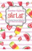 Another Fucking Shit List A Weekly Planner & Journal For Tired Ass Women