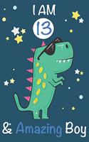 I am 13 and Amazing Boy: Dinosaur Journal, My Dinosaur Book A Happy Birthday 13 Years Old Dinosaur Activity Journal Notebook for Kids, 13 Year Old Birthday Gift for Boys! Bi