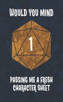 Would You Mind Passing Me A Fresh Character Sheet