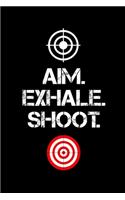Aim. Exhale. Shoot.: 6" x 9" 151 Pages, Shooting log book, Target, Handloading Logbook, long range shooting log book, shooting range logbook, shooting data log book, Sho