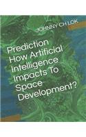 Prediction How Artificial Intelligence Impacts To Space Development?