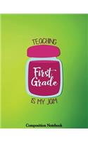 Jam: Teaching First Grade Is My Jam Notebook (Composition Book Journal) (8.5 x 11 Large)