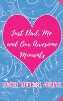 Just Dad, Me and our Awesome Moments. Father Daughter Journal: Blank Lined Journals (6"x9") for family Keepsakes, Gifts (Funny and Gag) for Daughter, Father & Mother