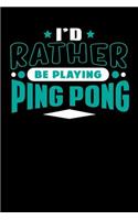 I'd Rather Be Playing Ping Pong: Blank Lined Notebook Journal