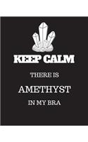 Keep Calm There is Amethyst in my Bra