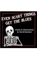 Even Scary Things Get the Blues