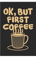Ok, But First Coffee: Blank Lined Journal for Caffeine Lovers