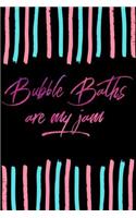 Bubble Baths Are My Jam: Colored Typography Notebook - Lined 120 Pages 6x9 Journal
