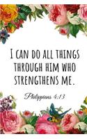 I Can Do All Things Through Him Who Strengthens Me. Philippians 4