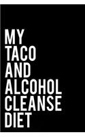 My Taco and Alcohol Cleanse Diet
