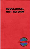 Revolution, Not Reform