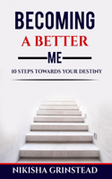 Becoming a Better Me 10 Steps Towards Your Destiny