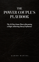 Power Couple's Playbook: The 30 Day Game Plan to Becoming a High-Achieving Duo of Influence
