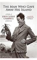 The Man Who Gave Away His Island: A Life of John Lorne Campbell of Canna