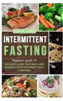 Intermittent Fasting: Beginners Guide to Weight Loss for Men and Women with Intermittent Fasting