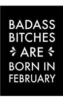 Badass Bitches Are Born In February: Journal, Funny Birthday present, Gag Gift for Your Best Friend beautifully lined pages Notebook(2 Birthday Month)
