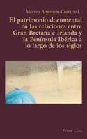 El patrimonio documental en las relaciones entre Gran Bretana e Irlanda y la Peninsula Iberica a lo largo de los siglos