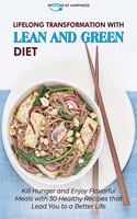 Lifelong Transformation with Lean and Green Diet: Kill Hunger and Enjoy Flavorful Meals with 50 Healthy Recipes that Lead You to a Better Life