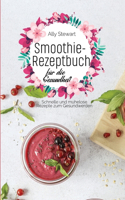Smoothie- Rezeptbuch fu&#776;r die Gesundheit