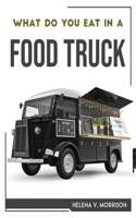 What Do You Eat in a Food Truck