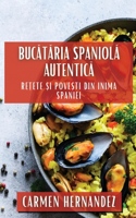 Buc&#259;t&#259;ria Spaniol&#259; Autentic&#259;: Re&#539;ete &#537;i Pove&#537;ti din Inima Spaniei