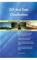 DLP And Data Classification A Complete Guide - 2020 Edition