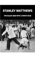 Stanley Matthews: Black Man with a White Face