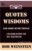 Quotes, Wisdoms and Some Dumb Things