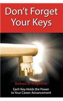 Don't Forget Your Keys Each Key Holds the Power to Your Career Advancement: (English)