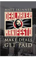 DealMaker Manifesto: The Real Estate Entrepreneurs Guide To Make Deals and Get Paid