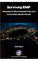 Surviving EMP - A EMP and CME Preparedness Guide: Preparing for Electromagnetic Pulse and Coronal Mass Ejection Events