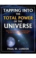 Tapping Into the Total Power of the Universe: Time and Gravity Control Technologies for the 21st Century and Beyond