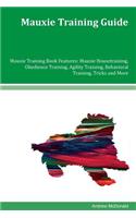 Mauxie Training Guide Mauxie Training Book Features: Mauxie Housetraining, Obedience Training, Agility Training, Behavioral Training, Tricks and More