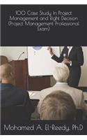 100 Case Study In Project Management and Right Decision (Project Management Professional Exam)