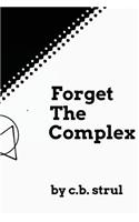 Forget the Complex