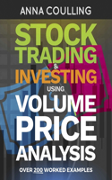 Stock Trading & Investing Using Volume Price Analysis: Over 200 worked examples