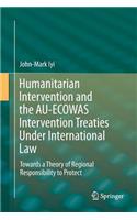 Humanitarian Intervention and the Au-Ecowas Intervention Treaties Under International Law