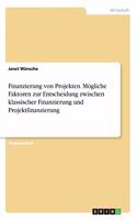 Finanzierung von Projekten. Mögliche Faktoren zur Entscheidung zwischen klassischer Finanzierung und Projektfinanzierung