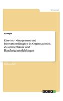 Diversity Management und Innovationsfähigkeit in Organisationen. Zusammenhänge und Handlungsempfehlungen