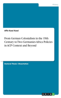 From German Colonialism in the 19th Century to Two Germanies Africa Policies in ACP Context and Beyond