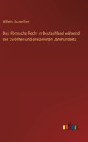 Das Römische Recht in Deutschland während des zwölften und dreizehnten Jahrhunderts