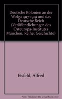 Deutsche Kolonien an Der Wolga 1917-1919 Und Das Deutsche Reich