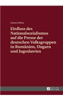 Einfluss des Nationalsozialismus auf die Presse der deutschen Volksgruppen in Rumaenien, Ungarn und Jugoslawien