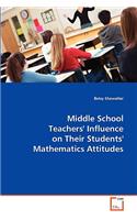 Middle School Teachers´ Influence on their Students` Mathematics Attitudes