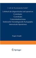 Lehrbuch Der Diagnostischen Und Operativen Cystoskopie: Cystoskopie - Ureterenkatheterismus Funktionelle Nierendiagnostik - Pyelographie Intravesicale Operationen