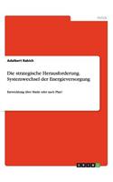 strategische Herausforderung. Systemwechsel der Energieversorgung: Entwicklung über Markt oder nach Plan?